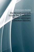 Die Verwaltungsverhältnisse Des Fürstlichen Hauses Leiningen