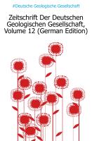 Zeitschrift Der Deutschen Geologischen Gesellschaft, XII Band