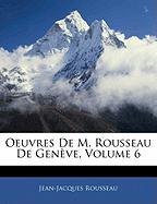 Oeuvres De M. Rousseau De Genève, Volume 6