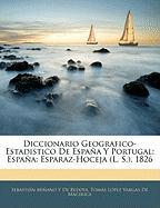 Diccionario Geografico-Estadistico De España Y Portugal: España: Esparaz-Hoceja (L. S.), 1826