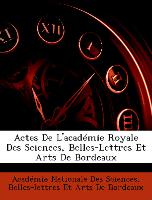 Actes De L'académie Royale Des Sciences, Belles-Lettres Et Arts De Bordeaux