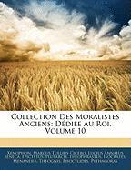 Collection Des Moralistes Anciens: Dédiée Au Roi, Volume 10