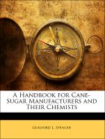 A Handbook for Cane-Sugar Manufacturers and Their Chemists