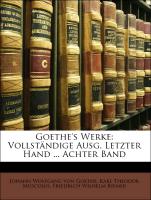 Goethe's Werke: Vollständige Ausg. Letzter Hand ... Achter Band