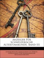 Anzeiger Für Schweizerische Altertumskunde, Band III