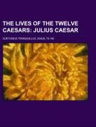 The Lives of the Twelve Caesars Volume 01