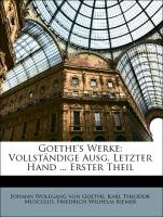 Goethe's Werke: Vollständige Ausg. Letzter Hand ... Erster Theil