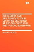 Alexandria and Her Schools, Four Lectures Delivered at the Philosophical Institution, Edinburgh