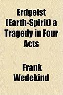 Erdgeist (Earth-Spirit) a Tragedy in Four Acts