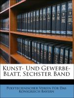 Kunst- Und Gewerbe- Blatt, Sechster Band