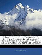 El Digesto Nacional: Compendio De Las Leyes, Decretos Del Gobierno Y Demas Resoluciones Y Actos Oficiales De La Republica Oriental Del Uruguay