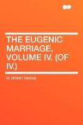 The Eugenic Marriage, Volume IV. (of IV.)