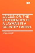 Laicus, Or, the Experiences of a Layman in a Country Parish