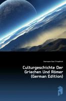 Culturgeschichte Der Griechen Und Römer, ERSTER THEIL