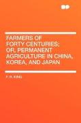 Farmers of Forty Centuries, Or, Permanent Agriculture in China, Korea, and Japan