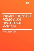 Indian Frontier Policy, An Historical Sketch