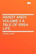 Handy Andy, Volume 2 a Tale of Irish Life