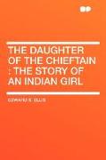 The Daughter of the Chieftain: The Story of an Indian Girl