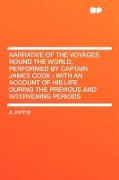 Narrative of the Voyages Round the World, Performed by Captain James Cook: With an Account of His Life During the Previous and Intervening Periods