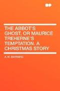 The Abbot's Ghost, or Maurice Treherne's Temptation. a Christmas Story