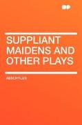 Suppliant Maidens and Other Plays