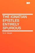 The Ignatian Epistles Entirely Spurious