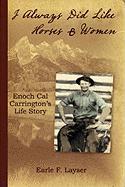 I Always Did Like Horses and Women: Enoch Cal Carrington's Life Story