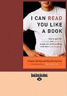 I Can Read You Like a Book: How to Spot the Messages and Emotions People Are Really Sending with Their Body Language (Easyread Large Edition)