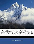 Quinze ANS Du Regne de Louis XIV (1700-1715)