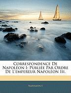 Correspondence De Napoléon I: Publiée Par Ordre De L'empereur Napoléon Iii