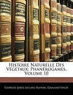 Histoire Naturelle Des Végétaux: Phanérogames, Volume 10