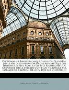 Dictionnaire Bibliographique Choisi Du Quinzième Siècle: Ou Description Par Ordre Alphabétique Des Éditions Les Plus Rares Et Les Plus Recherchées Du Quinzième Siècle, Précédé D'un Essai Historique Sur L'origine De L'imprimerie, Ainsi Que Sur