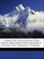 Ueber Die Entstehung Der Regel Quicquid Non Agnoscit Glossa, Nec Agnoscit Forum