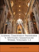 Ludwig Timotheus Freiherrn V. Spittler's Sämmtliche Werke, Erster Band