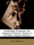Anthologie Françoise, Ou Chansons Choisies, Depuis Le 13E Siècle Jusqu'à Présent