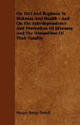 On Diet and Regimen in Sickness and Health - And on the Interdependence and Prevention of Diseases and the Dimunition of Their Fatality