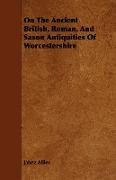 On the Ancient British, Roman, and Saxon Antiquities of Worcestershire