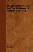 The Elizabethan Clergy and the Settlement of Religion 1558-1564