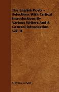 The English Poets - Selections with Critical Introductions by Various Writers and a General Introduction - Vol. II