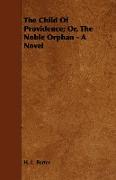 The Child of Providence, Or, the Noble Orphan - A Novel