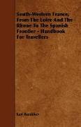 South-Western France, from the Loire and the Rhone to the Spanish Frontier - Handbook for Travellers