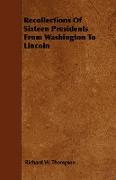 Recollections of Sixteen Presidents from Washington to Lincoln