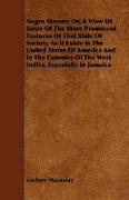 Negro Slavery, Or, a View of Some of the More Prominent Features of That State of Society, as It Exists in the United States of America and in the Col