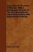 Approaches to the Great Settlement - With a Bibliography of Some of the More Recent Books and Articals Dealing with International Problems