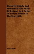 Views of Society and Manners in the North of Ireland, in a Series of Letters Written in the Year 1818