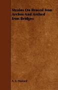 Strains on Braced Iron Arches and Arched Iron Bridges