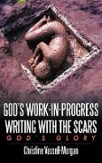 God's Work-in-Progress Writing with the Scars