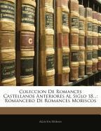 Coleccion de Romances Castellanos Anteriores Al Siglo 18...: Romancero de Romances Moriscos