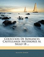 Coleccion de Romances Castellanos Anteriores Al Siglo 18
