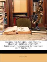 Archiv für Schiffs- und Tropen Hygiene unter besonderer Berücksichtigung der Pathologie und Therapie